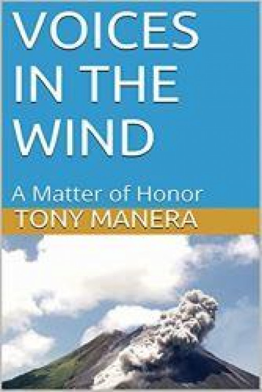 VOICES IN THE WIND - A Matter of Honor by TONY MANERA (finalist in 2021 Fiction Five Literary Contest - mystery category) Kindle e-book and paperback now available on Amazon