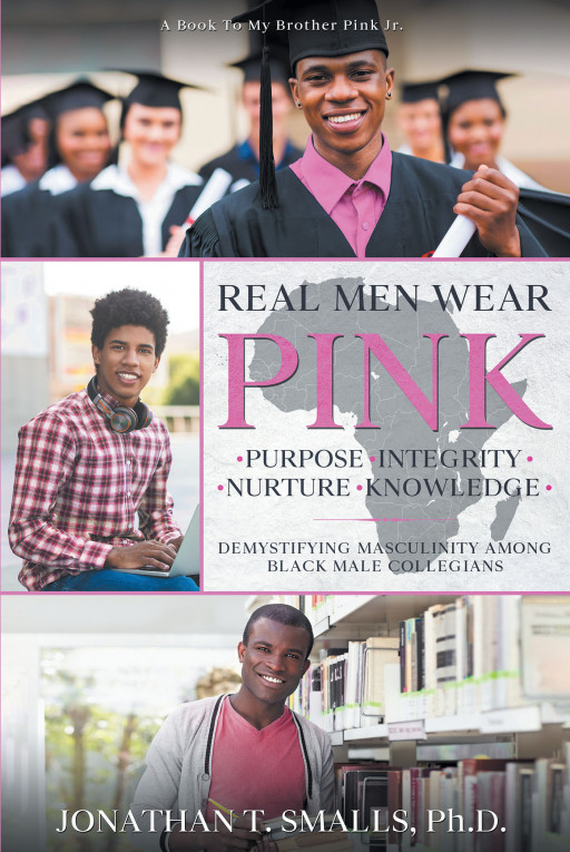 Jonathan T. Smalls, Ph.D.'s New Book 'Real Men Wear Pink' is an Insightful Piece That Articulates on the Masculinity and Subversive Ingenuity Among Black Collegians