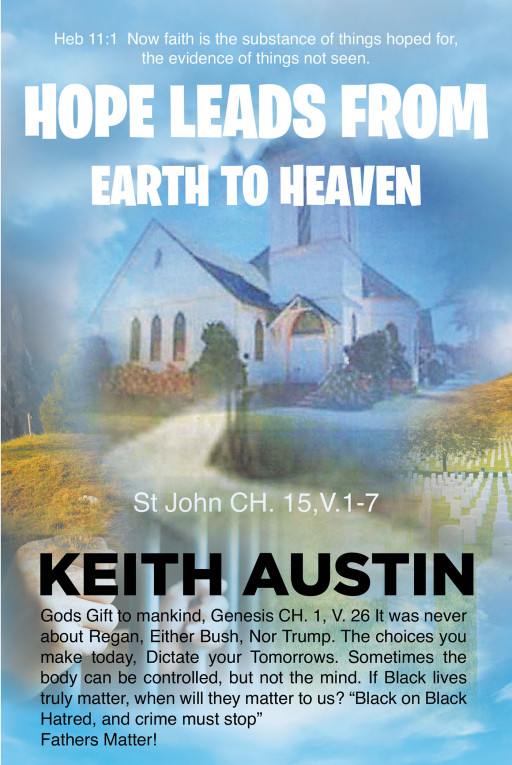 Keith Austin's New Book 'Hope Leads From Earth to Heaven' Leads One to Fulfill a Good and Godly Life Even in Harsh Environments
