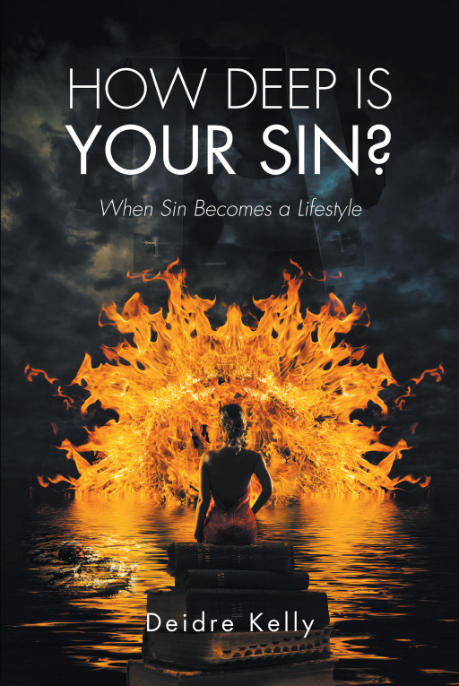 Author Deidre Kelly's New Book 'How Deep is Your Sin? When Sin Becomes a Lifestyle' Shares the Message That Things Are Not Always What They Seem
