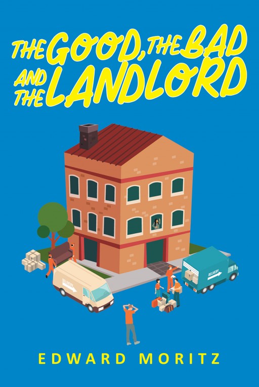 Author Edward Mortiz's New Book 'The Good, the Bad and the Landlord' is the Fascinating Chronicle of the Author's Seventeen and a Half Years as a Landlord
