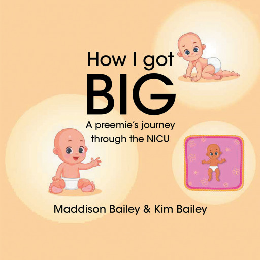 Maddison Bailey and Kim Bailey's New Book 'How I Got BIG' is a Heartwarming Read That Follows a Preemie's Journey in the NICU