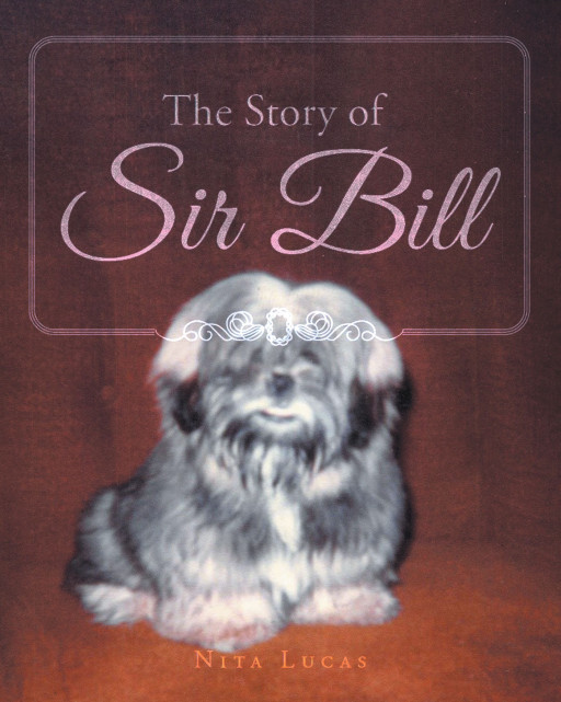 Nita Lucas' New Book 'The Story of Sir Bill' is a Delightful Tale of a Lhasa Apso Who Enjoyed the Mundanities of Life With His Family