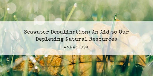 Seawater Desalination: An Aid to Our Depleting Natural Resources