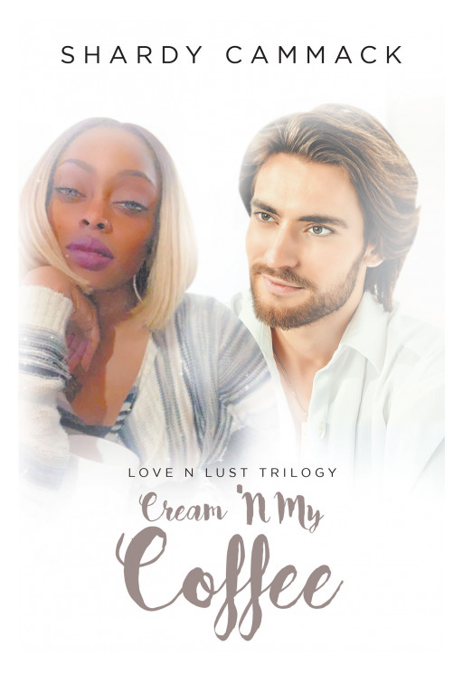 Shardy Cammack's New Book 'Cream 'N My Coffee' Is an Amorous Story About 2 Lovers Who Fight for Their Love Against Prejudice From Society