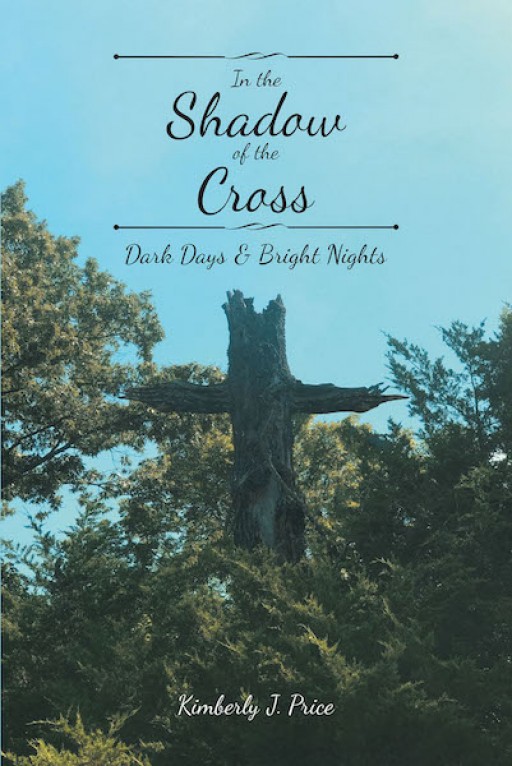 Kimberly J. Price's New Book, 'In the Shadow of the Cross' is a Compilation of Soul-Refreshing Poems That Reflects the Providence of God