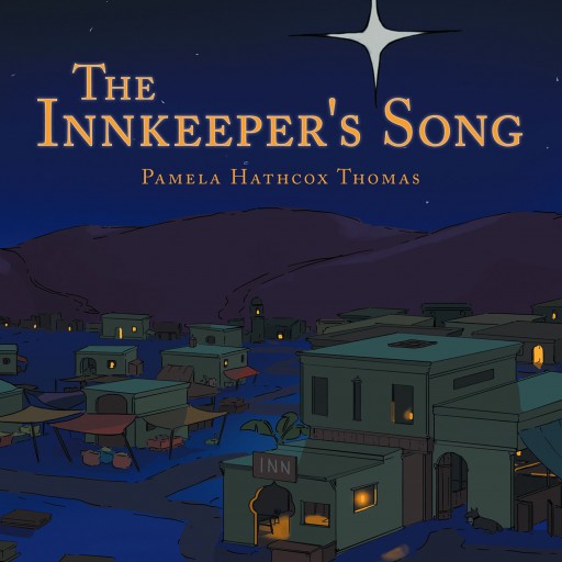 Pamela Hathcox Thomas's New Book, "The Innkeeper's Song" is a Delightful Biblical Tale About Christmas, Told in a Novel Perspective.