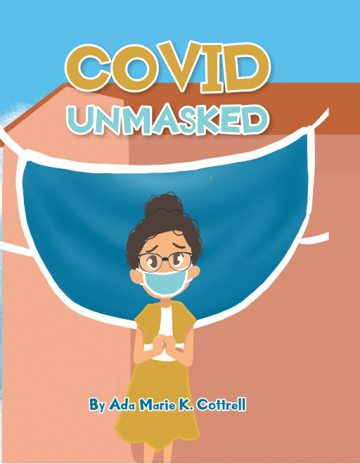 Author Ada Marie K. Cottrell's New Book, 'Covid Unmasked', is a Real-Life Perspective of a Little Girl's Time in School During the Pandemic