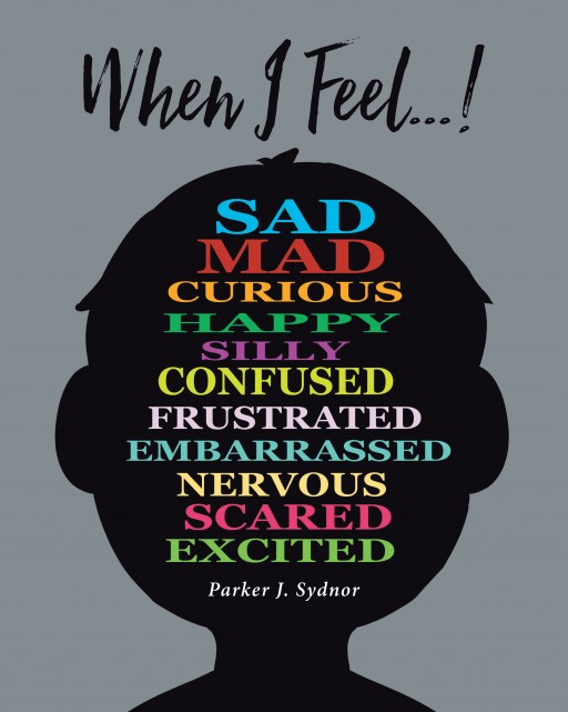 Parker J. Sydnor's Newly Released 'When I Feel...!' is a Charming Anthology That Teaches Children About Emotions and How to Deal With Them.
