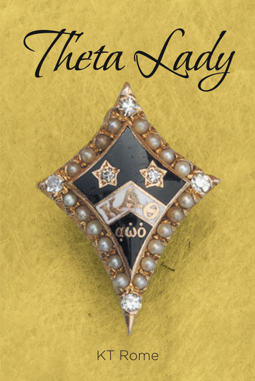 KT Rome's New Book, 'Theta Lady', Is a Fascinating Adventure of Sisterhood Describing the Life of Many Admirable, Honorable, and Well-Known Theta Girls