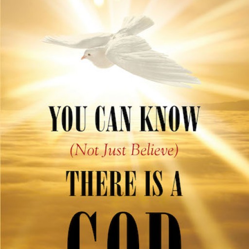 John Walsh's New Book "You Can Know (Not Just Believe) There is a God" is an Inspired Work That Details How to Know That the Teachings of the Bible Are Truly From God.