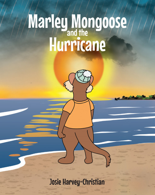 Author Josie Harvey-Christian's New Book 'Marley Mongoose and the Hurricane' is a Captivating Children's Story That Takes Place on the Virgin Islands