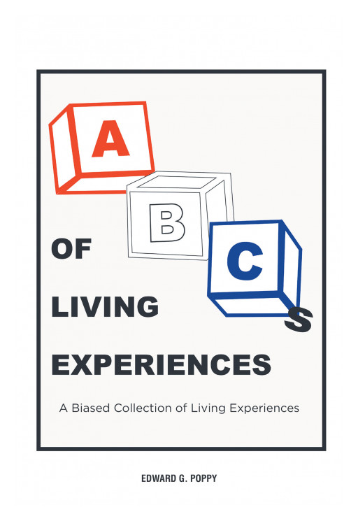 Author Edward G. Poppy's New Book, 'ABC'S of Living Experiences' is a Collection of Reflective Anecdotes on the Many Paths of Life's Journey