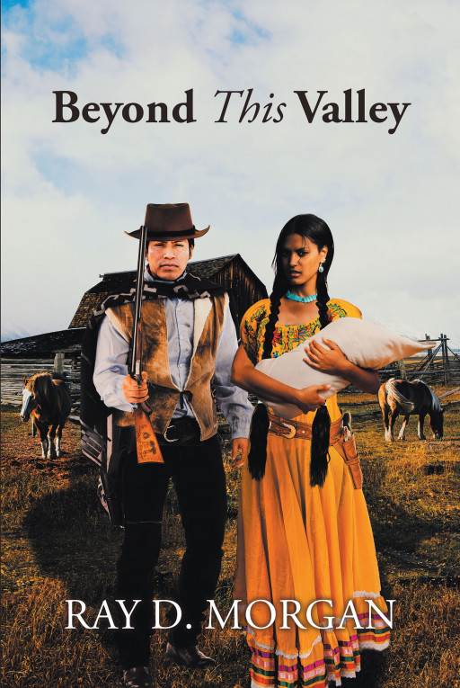 Author Ray D. Morgan's New Book 'Beyond This Valley' Follows Jacob Kelly, the Only White Man Recognized by His Comanche Neighbors as Being of One Spirit With the Horse