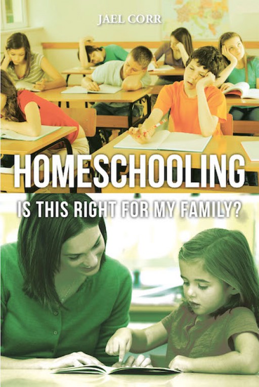 Jael Corr's New Book 'Homeschooling' is a Convenient Bound of Information That Explores Answers to Questions and Doubts of Homeschooling