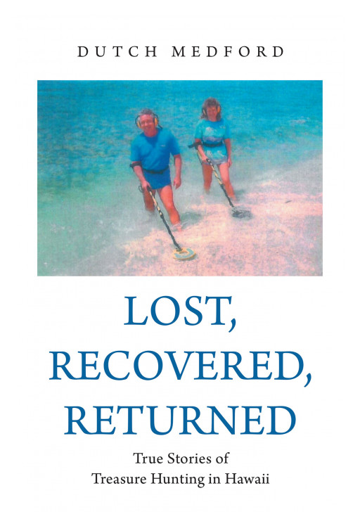 Author Dutch Medford's New Book 'Lost, Recovered, Returned: True Stories of Treasure Hunting in Hawaii' is the Story of the Author's Hunt for Treasures Around Hawaii