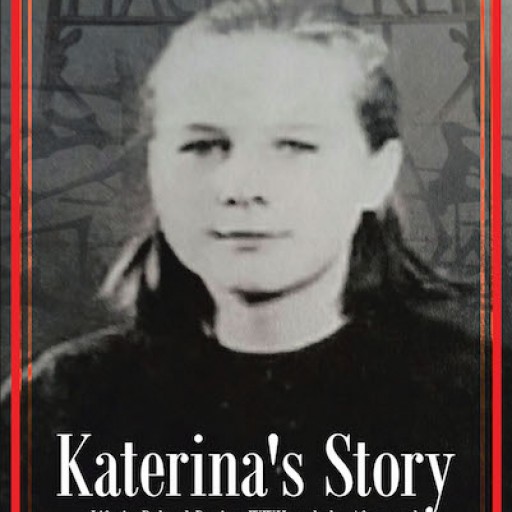 Lee Griffin's New Book, "Katerina's Story: Life in Poland During WWII and the Aftermath" is a Gripping Historical Novel About a Brave Polish Woman's Fight for Survival.
