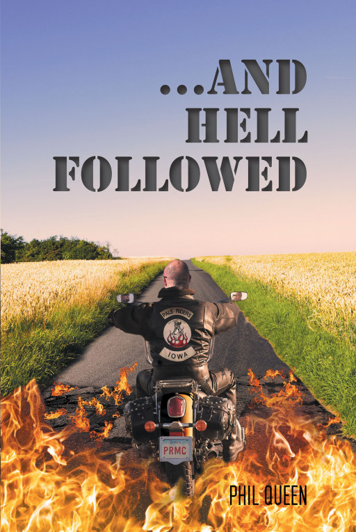 Author Phil Queen's New Book '…And Hell Followed' is a Riveting Thriller That Takes Readers Deep Into the World of an Undercover Narcotics Investigator in the Midwest