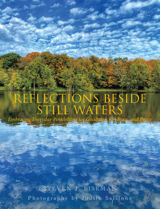 Steven J. Eiseman's New Book 'Reflections Beside Still Waters' Helps Unravel the Wondrous Joy and Peace Life Can Give
