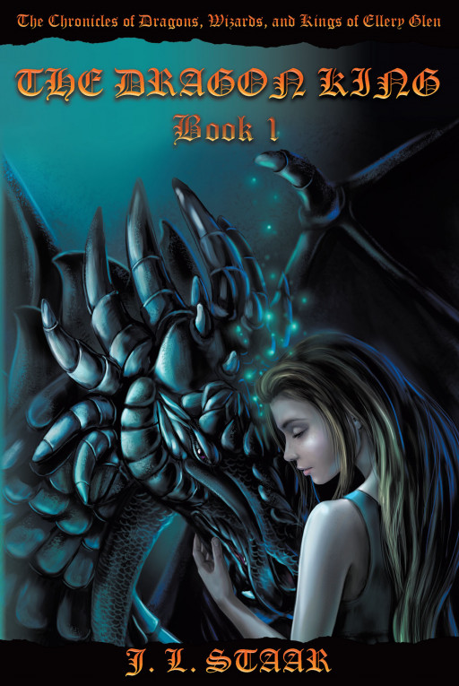 J. L. Staar's New Fantasy Novel 'The Chronicles of Dragons, Wizards, and Kings of Ellery Glen: The Dragon King Book 1' is a Spellbinding Tale of Good Versus Evil