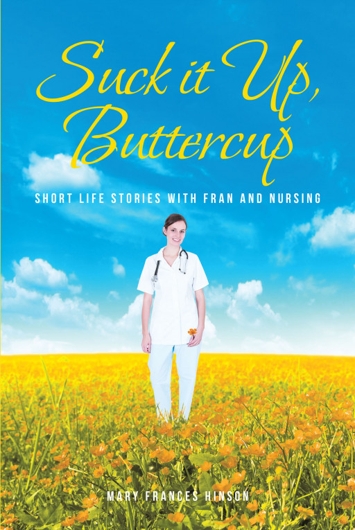 Mary Frances Hinson's New Book 'Suck It Up, Buttercup' is a Brilliant Novel Containing Different Journeys in the Field of Nursing