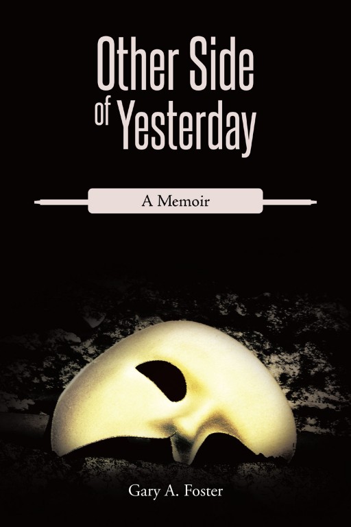 Gary A. Foster's New Book 'Other Side of Yesterday' Unravels a Brilliant Memoir of a Man Heading to Wrong Directions