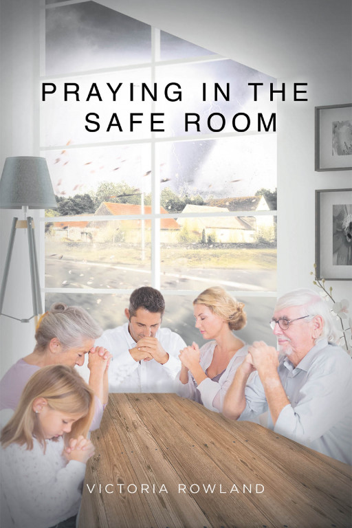 Victoria Rowland's New Book 'Praying in the Safe Room' is a Powerful Testimony of the Immense Grace and Power of God in One's Life Miracles