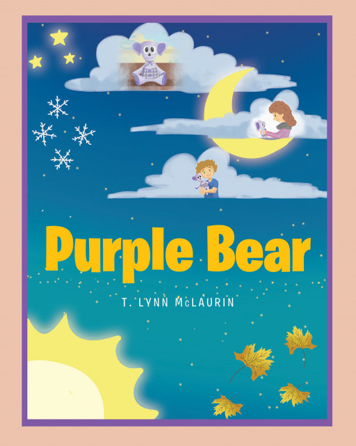 T. Lynn McLaurin's New Book 'Purple Bear' Is a Beautiful Children's Tale About Finding Happiness Again in the Comfort of Being Loved and Cared For