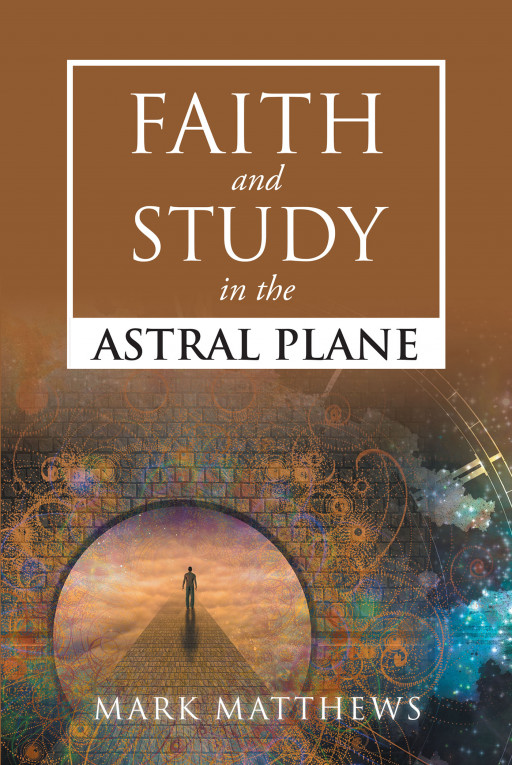 Mark Matthews' new book, 'Faith and Study in the Astral Plane', draws the believers into the illuminating words of the Bible
