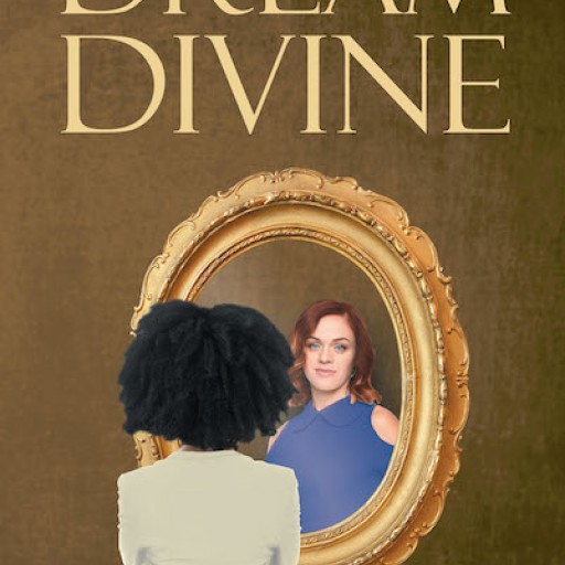Tonya Lockhart's New Book "Dream Divine" is a Woman's Enthralling and Enlightening Journey That Profoundly Shapes Her Life.