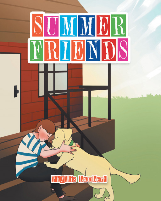 Author Phyllis Lambert's New Book, 'Summer Friends', is an Endearing Tale of a Boy and His Dog Who Share an Incredible First Day of Summer