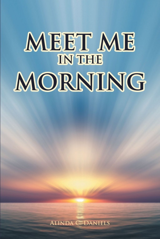 Author Alinda C. Daniels' New Book, 'Meet Me in the Morning', is a Vividly Beautiful Collection of Poems Meant to Inspire and Uplift Friends