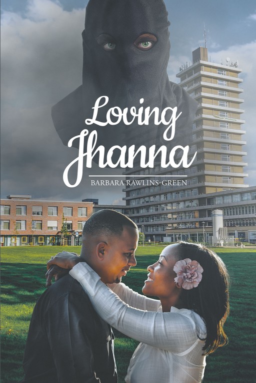 Barbara Rawlins-Green's New Book 'Loving Jhanna' Holds an Exciting Narrative About the Beauty of Love, the Weighing of Choices, and the Threat of Danger