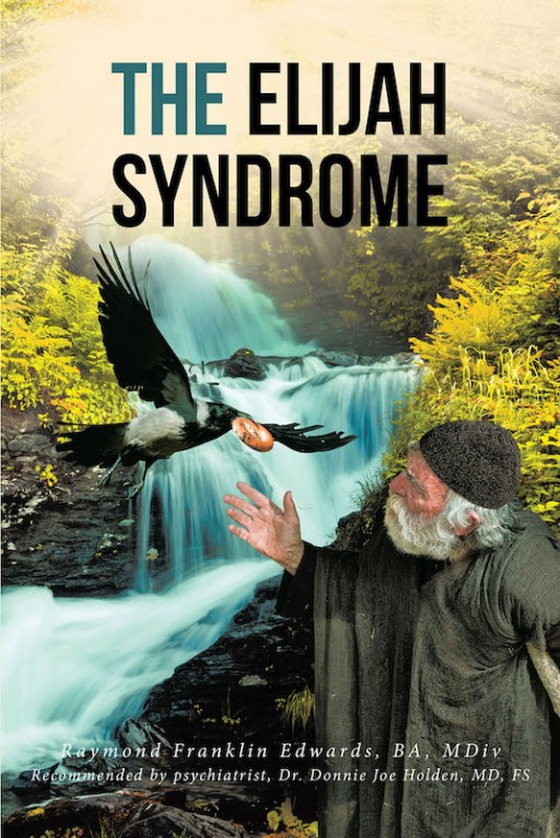 Raymond Franklin Edwards, BA, MDiv's New Book 'The Elijah Syndrome' Profoundly Delves Into Bipolar Disorder and How It Affects a Minister's Journey of Faith