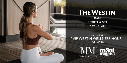 Maui Matcha Celebrates First Anniversary With a VIP Wellness Hour Experience With Matcha MCENTEA at Westin's Kāʻanapali Beach Resort & Spa