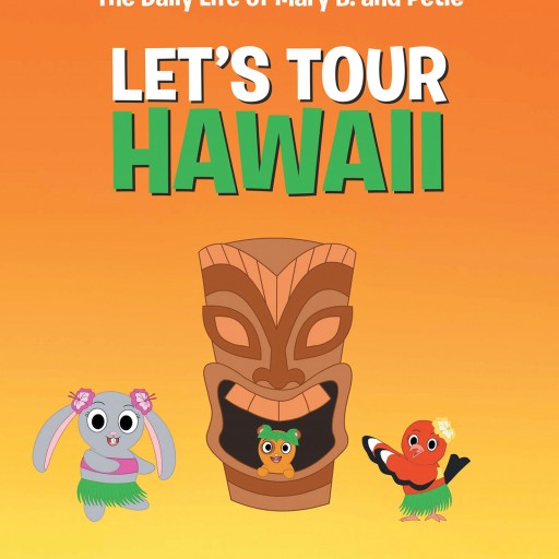 Author Deanna Dandrea's New Book 'The Daily Life of Mary B. and Petie: Let's Tour Hawaii' is a Playful and Educational Children's Book About Hawaii.
