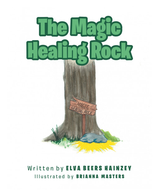 Elva Beers Hainzey's New Book, 'The Magic Healing Rock', Is a Wonderful Exploration of a Boy Who Found a Magical Rock, Where He Puts His Faith in Its Power for Salvation