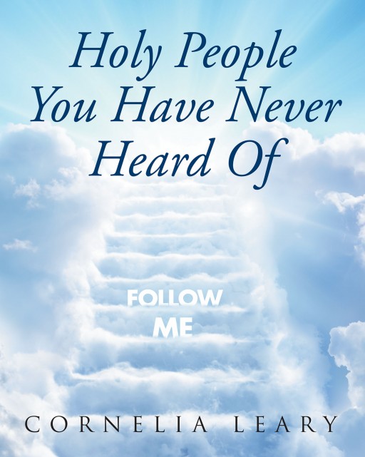 Cornelia Leary's New Book 'Holy People You Have Never Heard Of' is a Compendium of Unheard-Of, Modern Saints and Their Faith-Driven Lives