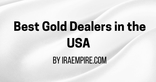 Best Gold Dealers USA 2026: Top Companies for Buying Gold, Silver and Precious Metals