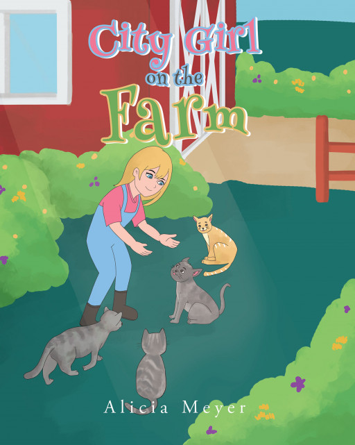 Alicia Meyer's New Book, 'City Girl on the Farm', Is a Wonderful Adventure of Appreciating the Special Gift of Life and Overcoming Afflictions