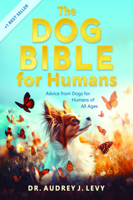 ‘The Dog Bible for Humans: Advice from Dogs for Humans of All Ages' by Dr. Audrey Levy