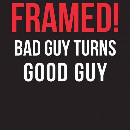 Author Talbert Jennings' New Book "Framed! Bad Guy Turns Good Guy" is the Autobiographical Tale of Jennings' Early Life of Crime That Later Led Him to a Path of Goodness.