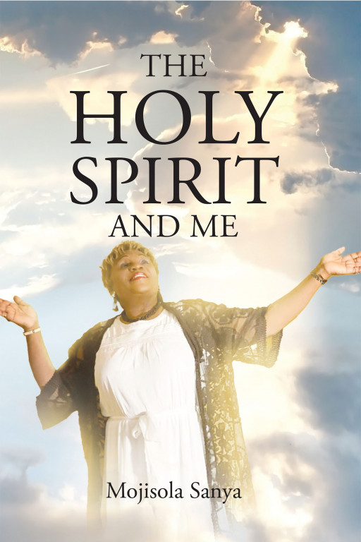 Mojisola Sanya's New Book, 'The Holy Spirit and Me' is a Faith-Based Tale Delving Into the Entirety of the Holy Spirit as the Third Part of the Holy Trinity