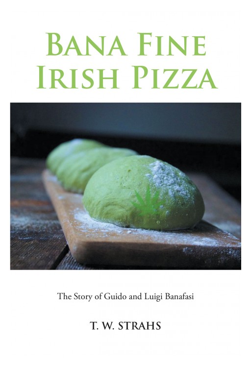 T. W. Strahs's New Book 'Bana Fine Irish Pizza' is a Riveting Tale of Two Brothers Who Made a Name for Themselves in the Pizza Industry