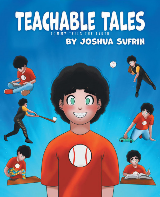 Published by Fulton Books, Joshua Sufrin's New Book 'Teachable Tales: Tommy Tells the Truth' Brings Truly Important Lessons of Showing Honesty and Staying Diligent