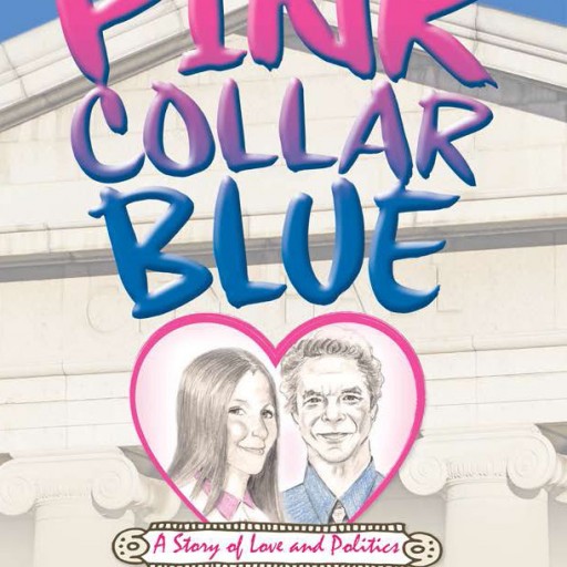 Just in Time for Valentine's Day a Politician Gets It Right! Pink Collar Blue, a Story of Love and Politics