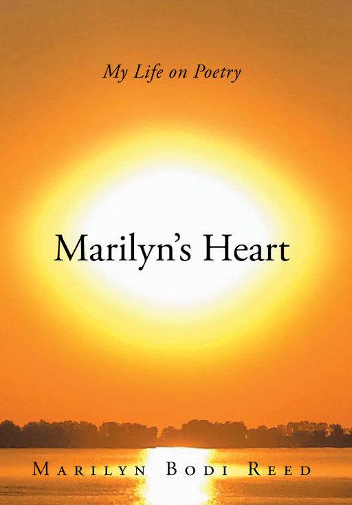 Author Marilyn Bodi Reed's New Book 'Marilyn's Heart: My Life on Poetry' is a Collection of Impactful Poetry That Shares the Author's Inner Thoughts and Feelings
