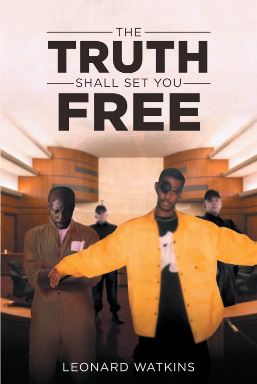 Leonard Watkins's New Book 'The Truth Shall Set You Free' is a Poignant Narrative of the Author's Life of Faith and Strength in Times of Trial and Struggle