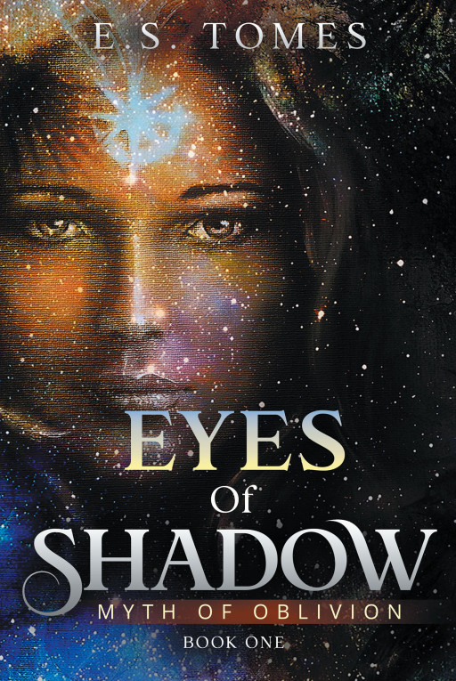 E.S. Tomes' New Book 'EYES of SHADOW MYTH of OBLIVION' is an Enchanting Quest of a Man Whose Fate Got Intertwined With a Sorceress From Millenniums Ago
