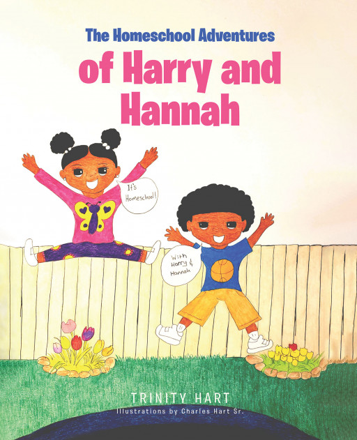 Trinity Hart's New Book, 'The Homeschool Adventures of Harry and Hannah,' is a Wonderful Storybook That Allows the Readers to See the Life of a Student Being Homeschooled